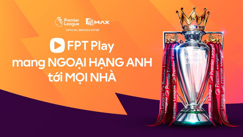 FPT Play mang Ngoại hạng Anh đến mọi nhà